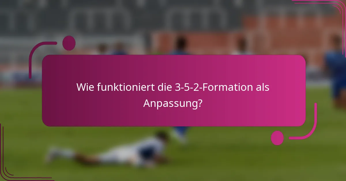 Wie funktioniert die 3-5-2-Formation als Anpassung?